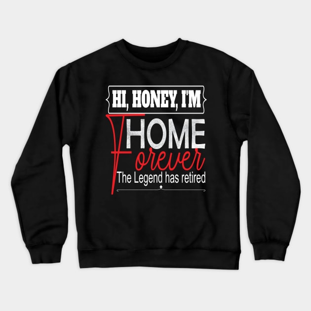 Hi Honey I'm Home Forever.. Funny retirement gift idea Crewneck Sweatshirt by DODG99